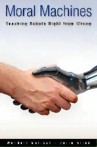 Moral Machines : Teaching Robots Right From Wrong, De Wendell Wallach., Vol. 1. Editorial Oxford University Press Inc, Tapa Blanda En Inglés