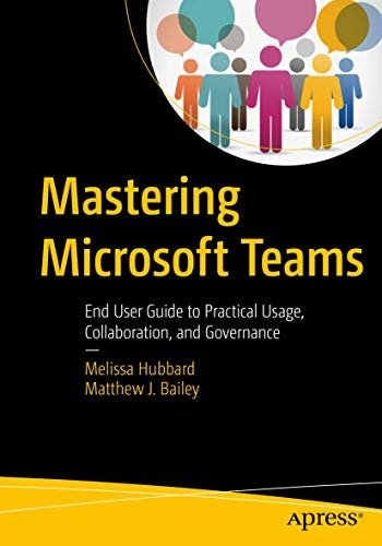 Livro Mastering Microsoft Teams - Hubbard, Melissa E Bailey, Matthew J. [2018]