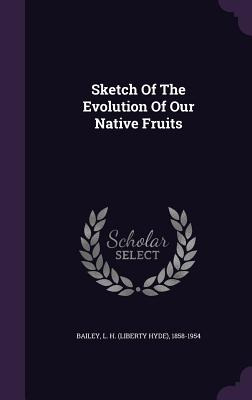Libro Sketch Of The Evolution Of Our Native Fruits - Bail...