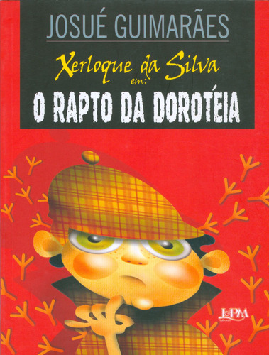 Xerloque da Silva: o rapto da Dorotéia, de Guimarães, Josué. Editora Publibooks Livros e Papeis Ltda., capa mole em português, 1982