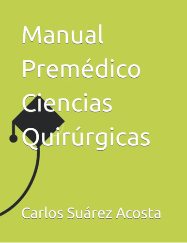 Libro: Manual Premédico Ciencias Quirúrgicas (spanish Editio