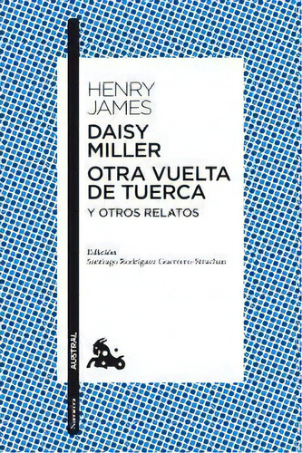 Daisy Miller / Otra Vuelta De Tuerca / Otros Relatos, De James, Henry. Editorial Austral, Tapa Blanda En Español