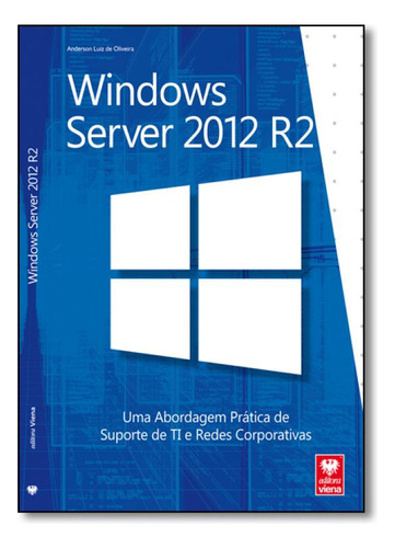 Windows Server 2012 R2: Uma Abordagem Prática de Suporte de, de Anderson Luiz de Oliveira. Editora Viena, capa mole em português