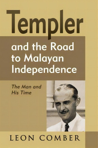 Templer And The Road To Malayan Independence : The Man And His Time, De Leon Comber. Editorial Institute Of Southeast Asian Studies, Tapa Dura En Inglés