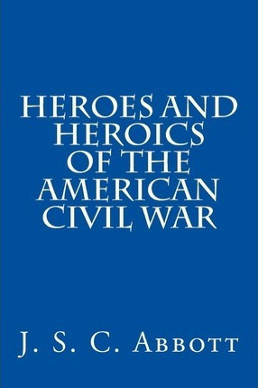 Libro Heroes And Heroics Of The American Civil War - J S ...