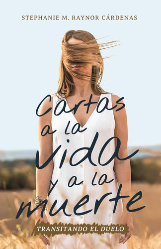 Libro: Cartas A La Vida Y A La Muerte: Transitando El Due...