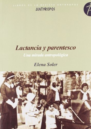 Lactancia Y Parentesco. Una Mirada Antropolo, De Soler Elena., Vol. Abc. Editorial Anthropos, Tapa Blanda En Español, 1