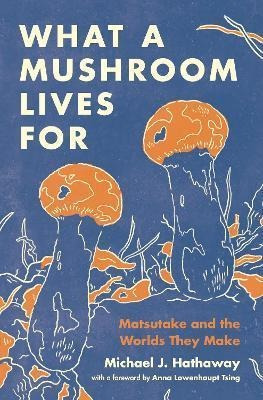 Libro What A Mushroom Lives For : Matsutake And The World...