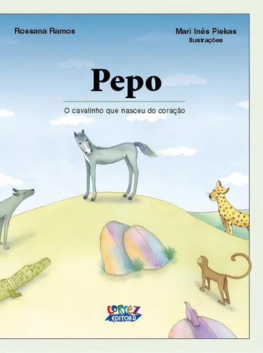 Pepo: o cavalinho que nasceu do coração, de Ramos, Rossana. Editorial Cortez Editora e Livraria LTDA, capa mole em português, 2015