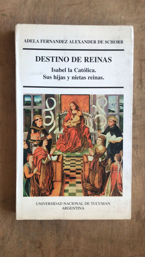 Destino De Reinas. Isabel La Catlcia - Fernandez; De Schorr