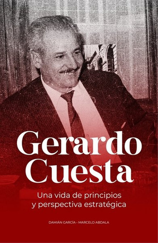 Gerardo Cuesta Una Vida De Principios Y Perspectiva Estratégica, De Damian García. Editorial Untmra, Tapa Blanda, Edición 1 En Español
