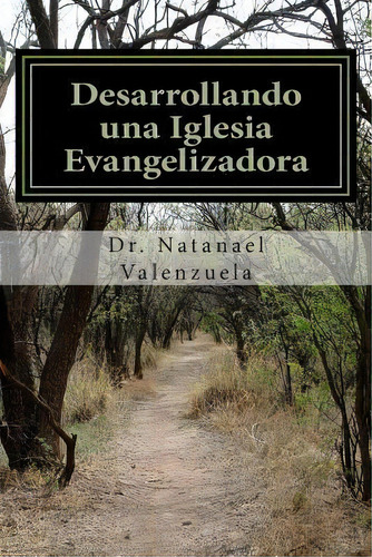 Desarrollando Una Iglesia Evangelizadora, De Natanael Valenzuela. Editorial Createspace Independent Publishing Platform, Tapa Blanda En Español