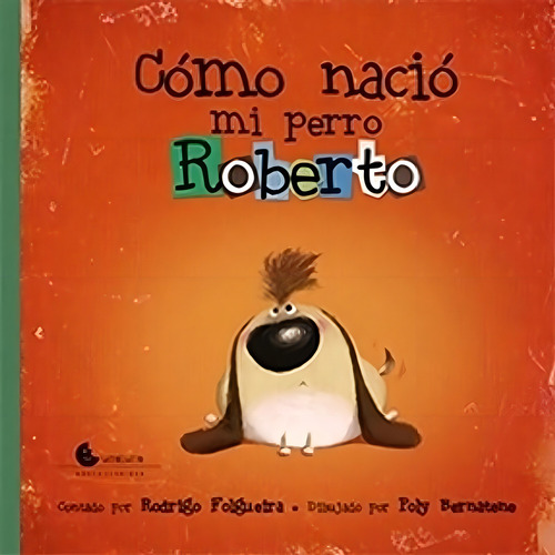 Libro Cómo Nació Mi Perro Roberto - Rodrigo Folgueira