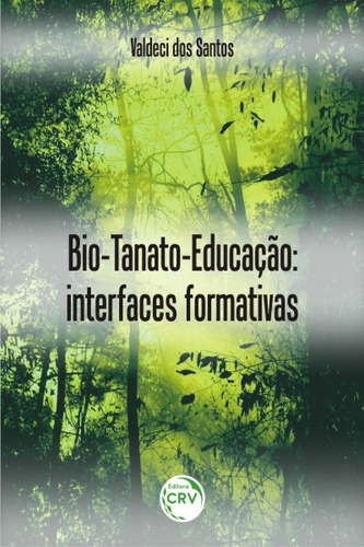 Bio-tanato-educação: interfaces formativas, de Santos, Valdeci dos. Editorial Editora CRV LTDA ME, capa mole em português, 2016