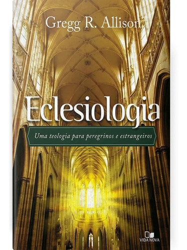 Livro Eclesiologia - Gregg Allison Teologia - Igreja Bíblica
