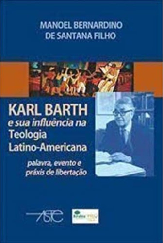 Karl Barth Sua Influência Na Teologia Latino-americana Aste