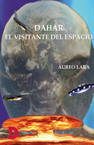 Dahar, el visitante del espacio, de ÁureoLara Valerio. Editorial Difundia, tapa blanda, edición 1 en español, 2021