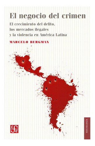 El Negocio Del Crimen, De Marcelo Bergman. Editorial Fondo De Cultura Económica, Tapa Blanda En Español, 2023