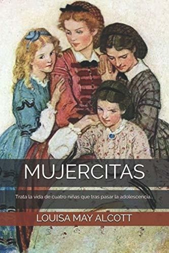 Mujercitas - May Alcott, Louisa, De May Alcott, Louisa. Editorial Independently Published En Español