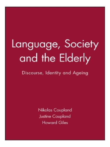 Language, Society And The Elderly - Nikolas Coupland, . Eb11