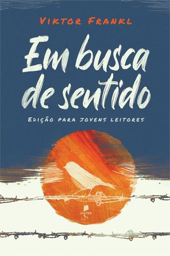 Em Busca De Sentido: Ediçao Para Jovens Leitores, De Viktor Frankl. Editora Auster, Capa Mole, Edição 1 Em Português, 2023