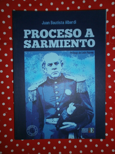 Proceso A Sarmiento - Juan B. Alberdi Ed. Punto De Encuentro
