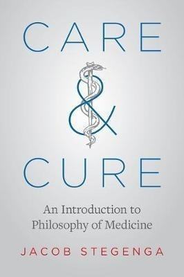 Care And Cure : An Introduction To Philosophy Of Medicine...