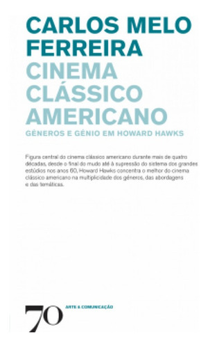 Cinema Clássico Americano: Géneros E Génio Em Howard Hawk, De Ferreira Melo. Editora Edicoes 70 - Almedina, Capa Mole Em Português