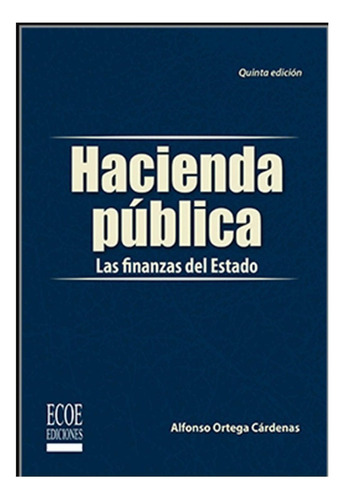 Hacienda Pública, De Alfonso Ortega Cárdenas. Editorial Ecoe En Español