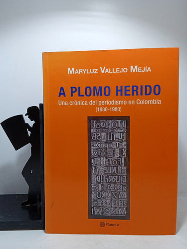 A Plomo Herido - Maryluz Vallejo Mejia - Editorial Planeta 