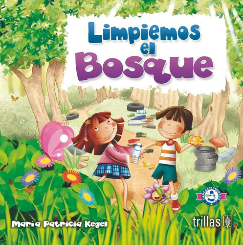 Limpiemos El Bosque Serie Fantasticuentos, De Kegel Martinez, Maria Patricia., Vol. 1. Editorial Trillas, Tapa Blanda En Español, 2016