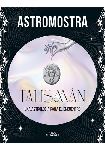 Talismán. Una Astrología Para El Encuentro - Astromostra