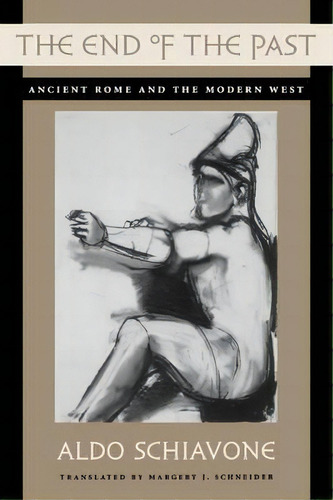 The End Of The Past, De Aldo Schiavone. Editorial Harvard University Press, Tapa Blanda En Inglés
