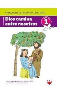 Dios Camina Entre Nosotros Etapa 1 Catequesis De Iniciacion