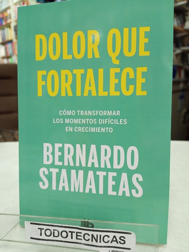 Dolor Que Fortalece  -  Bernardo Stamateas  Bolsillo   -sd