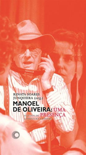 Manoel de Oliveira: uma presença, de  Junqueira, Renata Soares. Série Estudos Editora Perspectiva Ltda., capa mole em português, 2010