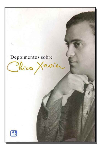 Depoimentos Sobre Chico Xavier: Depoimentos Sobre Chico Xavier, De Antonio Cesar Perri De / Melo Carvalho., Vol. Não Aplica. Editora Feb, Capa Mole Em Português