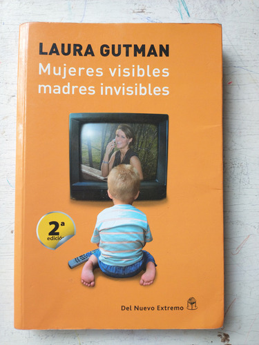 Mujeres Visibles, Madres Invisibles Laura Gutman