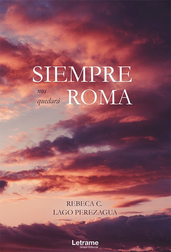 Siempre Nos Quedará Roma, De Rebeca C. Lago Perezagua, Rebeca C. Lago Perezagua. Editorial Letrame En Español