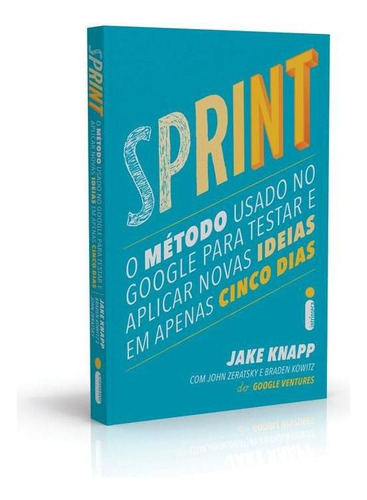 Sprint: O Método Usado no Google Para Testar e Aplicar vas Ideias Em Apenas Cinco Dias, de Knapp, Jake. Editorial Editora Intrínseca Ltda., tapa mole en português, 2017