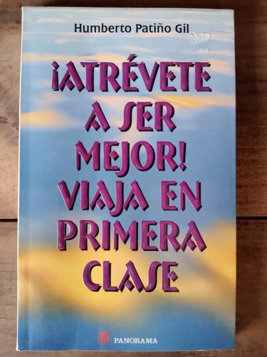 Humberto Patiño Gil Atrévete A Ser Mejor