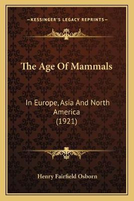 Libro The Age Of Mammals : In Europe, Asia And North Amer...