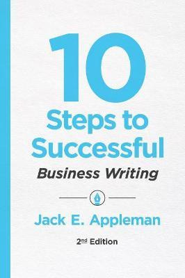 10 Steps To Successful Business Writing - Jack E. Appleman