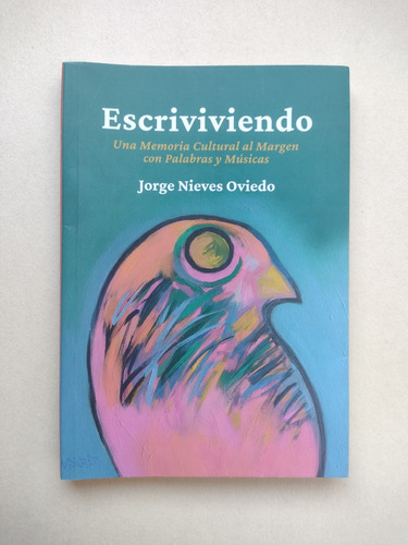 Escriviviendo : Memoria Cultural / Jorge Nieves Oviedo 