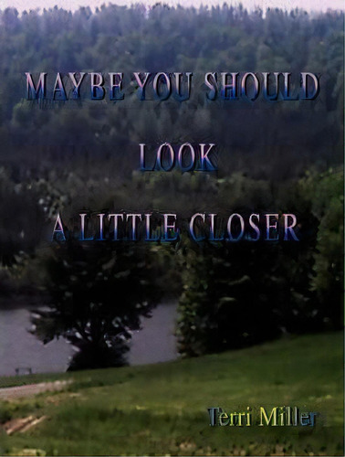 Maybe You Should Look A Little Closer, De Terri Miller. Editorial Iuniverse, Tapa Dura En Inglés