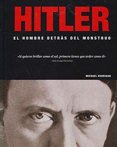 Hitler El Hombre Detrás Del Monstruo, De Michael Kerrigan. Editorial Edimat Libros S A, Tapa Blanda En Español, 2017