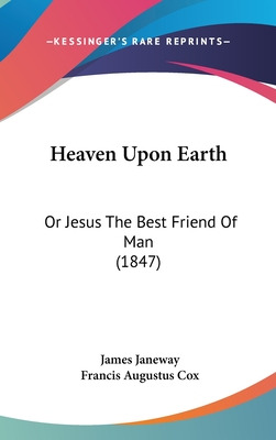 Libro Heaven Upon Earth: Or Jesus The Best Friend Of Man ...
