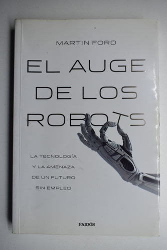 El Auge De Los Robots : La Tecnología Y La Amenaza De Unc216