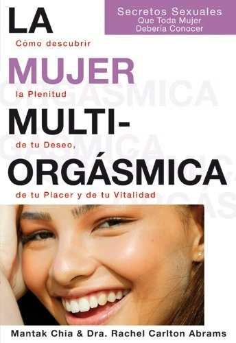 La Mujer Multiorgasmica Secretos Sexuales Mujer Deseo Placer