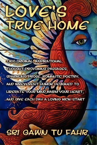 Love's True Home, De Gawn Tu Fahr Sri Gawn Tu Fahr. Editorial Xlibris Corporation, Tapa Blanda En Inglés